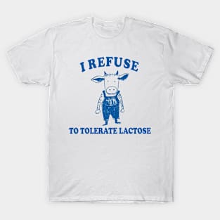 I Refuse To Tolerate Lactose T-Shirt